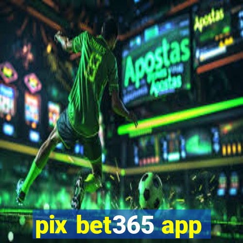 pix bet365 app